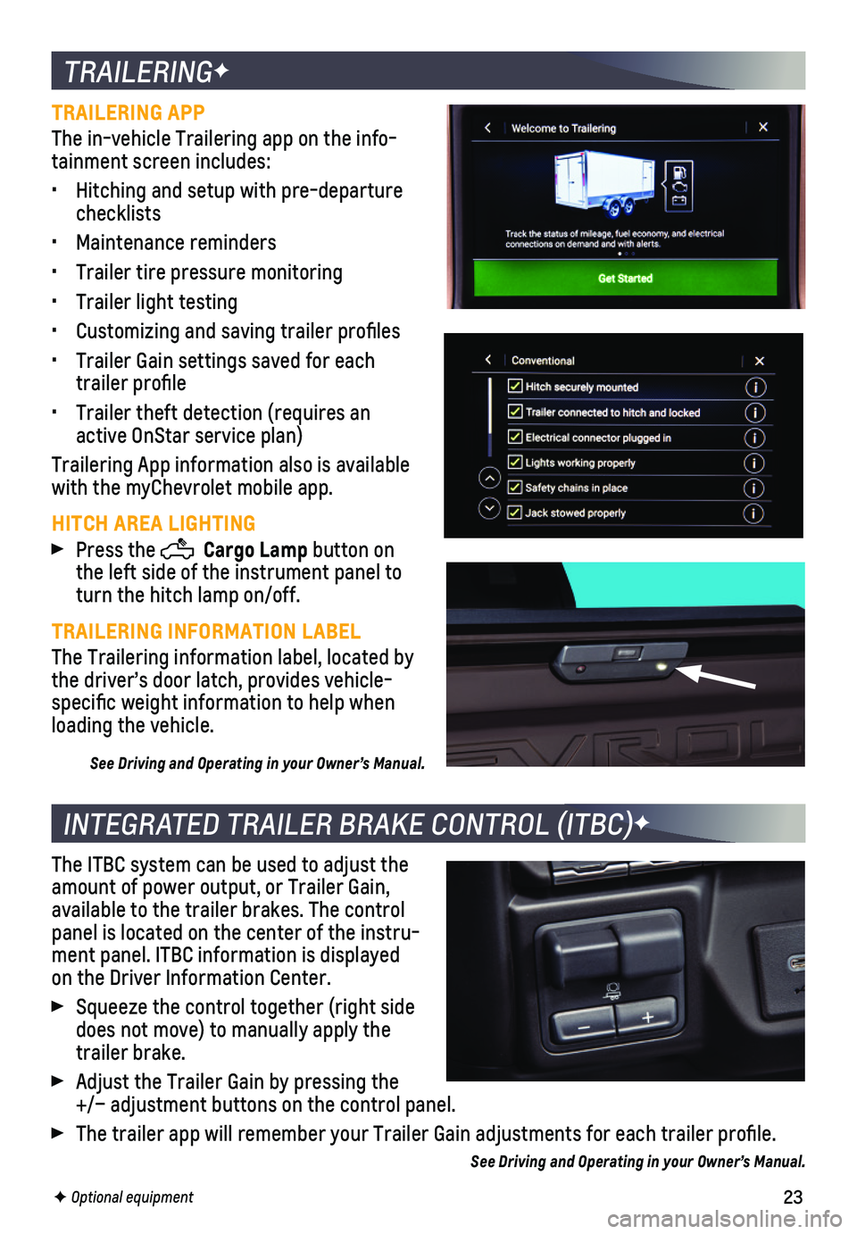 CHEVROLET SILVERADO 2020 Get To Know Guide 23
TRAILERINGF
TRAILERING APP
The in-vehicle Trailering app on the info-tainment screen includes:
• Hitching and setup with pre-departure checklists
• Maintenance reminders
• Trailer tire press CHEVROLET SILVERADO 2020 Get To Know Guide 23
TRAILERINGF
TRAILERING APP
The in-vehicle Trailering app on the info-tainment screen includes:
• Hitching and setup with pre-departure checklists
• Maintenance reminders
• Trailer tire press