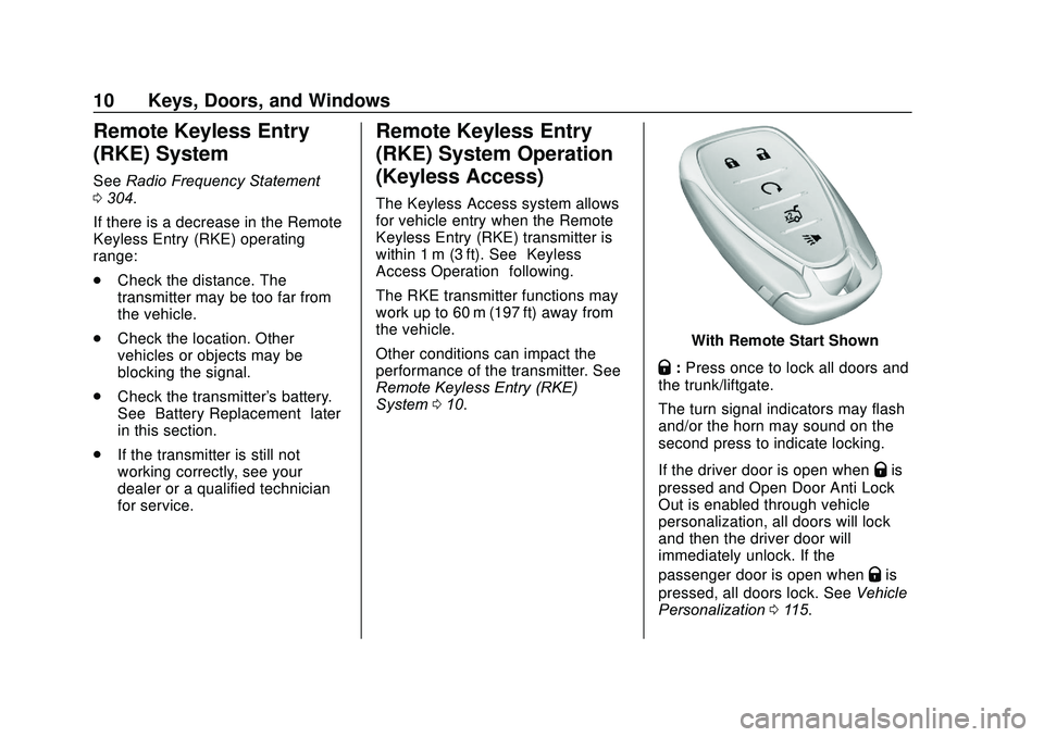 CHEVROLET SONIC 2020 User Guide Chevrolet Sonic Owner Manual (GMNA-Localizing-U.S./Canada-13566834) -
2020 - CRC - 10/4/19
10 Keys, Doors, and Windows
Remote Keyless Entry
(RKE) System
SeeRadio Frequency Statement
0 304.
If there is CHEVROLET SONIC 2020 User Guide Chevrolet Sonic Owner Manual (GMNA-Localizing-U.S./Canada-13566834) -
2020 - CRC - 10/4/19
10 Keys, Doors, and Windows
Remote Keyless Entry
(RKE) System
SeeRadio Frequency Statement
0 304.
If there is