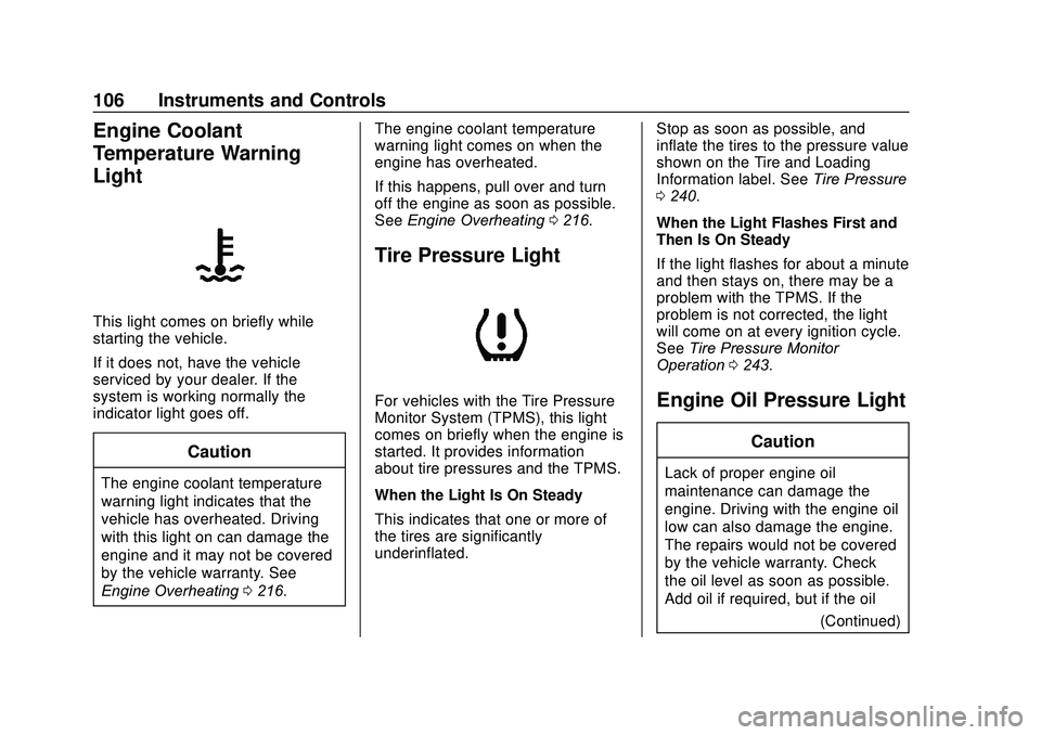CHEVROLET SONIC 2020 Owners Manual Chevrolet Sonic Owner Manual (GMNA-Localizing-U.S./Canada-13566834) -
2020 - CRC - 10/4/19
106 Instruments and Controls
Engine Coolant
Temperature Warning
Light
This light comes on briefly while
start CHEVROLET SONIC 2020 Owners Manual Chevrolet Sonic Owner Manual (GMNA-Localizing-U.S./Canada-13566834) -
2020 - CRC - 10/4/19
106 Instruments and Controls
Engine Coolant
Temperature Warning
Light
This light comes on briefly while
start