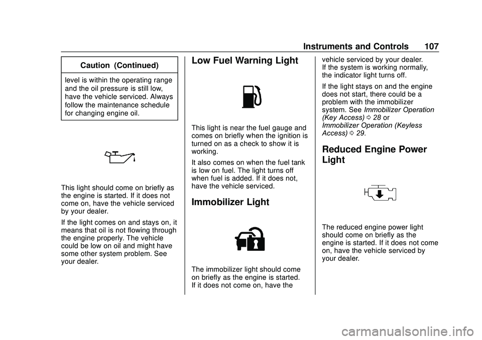 CHEVROLET SONIC 2020 Owners Manual Chevrolet Sonic Owner Manual (GMNA-Localizing-U.S./Canada-13566834) -
2020 - CRC - 10/4/19
Instruments and Controls 107
Caution (Continued)
level is within the operating range
and the oil pressure is CHEVROLET SONIC 2020 Owners Manual Chevrolet Sonic Owner Manual (GMNA-Localizing-U.S./Canada-13566834) -
2020 - CRC - 10/4/19
Instruments and Controls 107
Caution (Continued)
level is within the operating range
and the oil pressure is