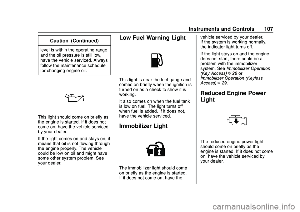 CHEVROLET SONIC 2020  Owners Manual Chevrolet Sonic Owner Manual (GMNA-Localizing-U.S./Canada-13566834) -
2020 - CRC - 10/4/19
Instruments and Controls 107
Caution (Continued)
level is within the operating range
and the oil pressure is 