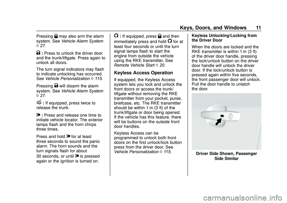 CHEVROLET SONIC 2020  Owners Manual Chevrolet Sonic Owner Manual (GMNA-Localizing-U.S./Canada-13566834) -
2020 - CRC - 10/4/19
Keys, Doors, and Windows 11
PressingQmay also arm the alarm
system. See Vehicle Alarm System
0 27.
K:Press to