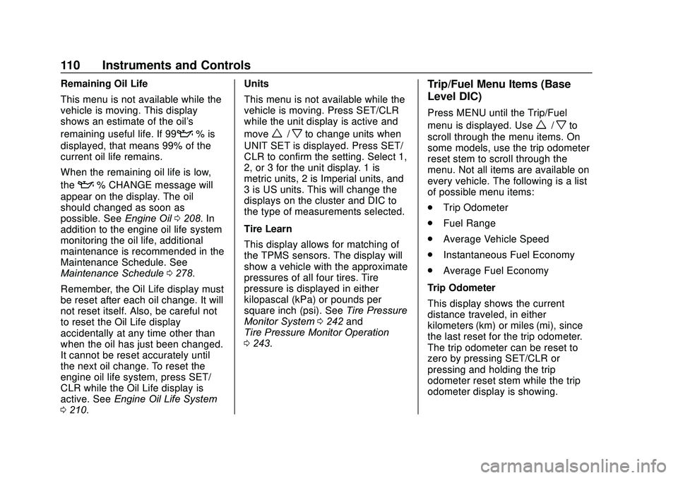 CHEVROLET SONIC 2020 Owners Manual Chevrolet Sonic Owner Manual (GMNA-Localizing-U.S./Canada-13566834) -
2020 - CRC - 10/4/19
110 Instruments and Controls
Remaining Oil Life
This menu is not available while the
vehicle is moving. This CHEVROLET SONIC 2020 Owners Manual Chevrolet Sonic Owner Manual (GMNA-Localizing-U.S./Canada-13566834) -
2020 - CRC - 10/4/19
110 Instruments and Controls
Remaining Oil Life
This menu is not available while the
vehicle is moving. This