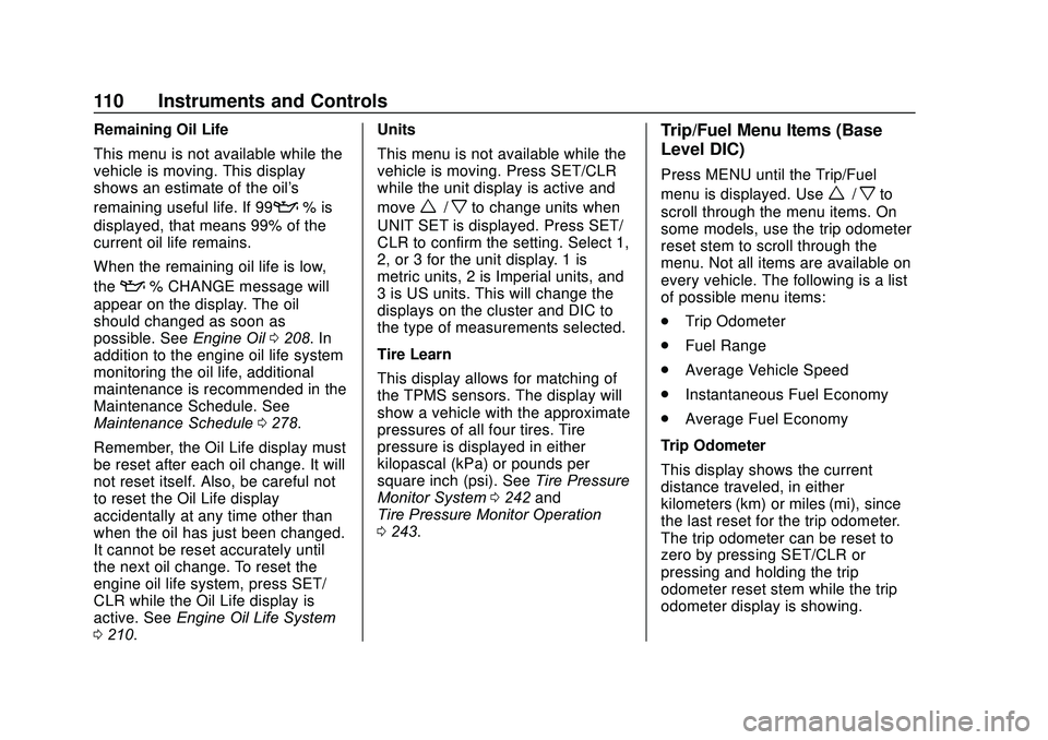 CHEVROLET SONIC 2020  Owners Manual Chevrolet Sonic Owner Manual (GMNA-Localizing-U.S./Canada-13566834) -
2020 - CRC - 10/4/19
110 Instruments and Controls
Remaining Oil Life
This menu is not available while the
vehicle is moving. This 