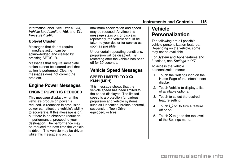 CHEVROLET SONIC 2020 Owners Manual Chevrolet Sonic Owner Manual (GMNA-Localizing-U.S./Canada-13566834) -
2020 - CRC - 10/4/19
Instruments and Controls 115
Information label. SeeTires0233,
Vehicle Load Limits 0166, and Tire
Pressure 024 CHEVROLET SONIC 2020 Owners Manual Chevrolet Sonic Owner Manual (GMNA-Localizing-U.S./Canada-13566834) -
2020 - CRC - 10/4/19
Instruments and Controls 115
Information label. SeeTires0233,
Vehicle Load Limits 0166, and Tire
Pressure 024