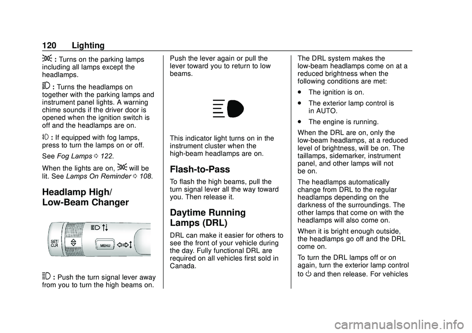 CHEVROLET SONIC 2020 Owners Manual Chevrolet Sonic Owner Manual (GMNA-Localizing-U.S./Canada-13566834) -
2020 - CRC - 10/4/19
120 Lighting
;:Turns on the parking lamps
including all lamps except the
headlamps.
5: Turns the headlamps on CHEVROLET SONIC 2020 Owners Manual Chevrolet Sonic Owner Manual (GMNA-Localizing-U.S./Canada-13566834) -
2020 - CRC - 10/4/19
120 Lighting
;:Turns on the parking lamps
including all lamps except the
headlamps.
5: Turns the headlamps on