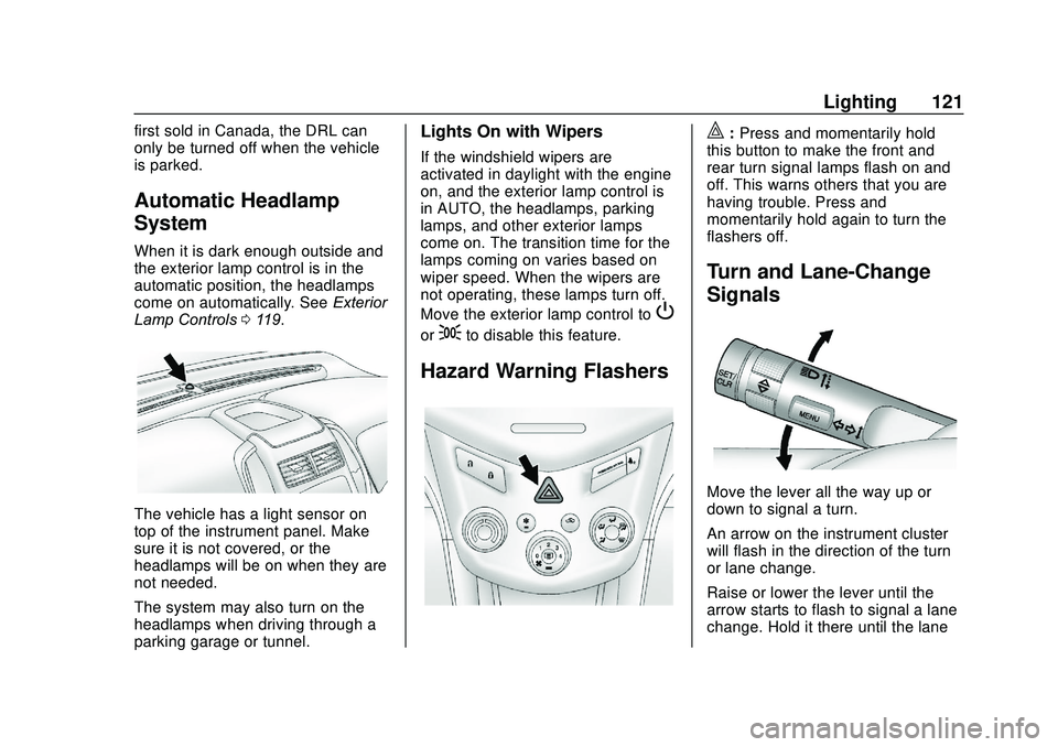 CHEVROLET SONIC 2020 Owners Manual Chevrolet Sonic Owner Manual (GMNA-Localizing-U.S./Canada-13566834) -
2020 - CRC - 10/4/19
Lighting 121
first sold in Canada, the DRL can
only be turned off when the vehicle
is parked.
Automatic Headl CHEVROLET SONIC 2020 Owners Manual Chevrolet Sonic Owner Manual (GMNA-Localizing-U.S./Canada-13566834) -
2020 - CRC - 10/4/19
Lighting 121
first sold in Canada, the DRL can
only be turned off when the vehicle
is parked.
Automatic Headl
