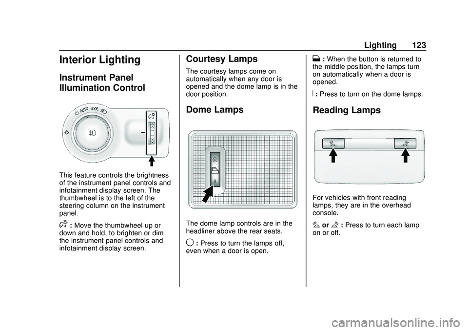 CHEVROLET SONIC 2020 Owners Manual Chevrolet Sonic Owner Manual (GMNA-Localizing-U.S./Canada-13566834) -
2020 - CRC - 10/4/19
Lighting 123
Interior Lighting
Instrument Panel
Illumination Control
This feature controls the brightness
of CHEVROLET SONIC 2020 Owners Manual Chevrolet Sonic Owner Manual (GMNA-Localizing-U.S./Canada-13566834) -
2020 - CRC - 10/4/19
Lighting 123
Interior Lighting
Instrument Panel
Illumination Control
This feature controls the brightness
of