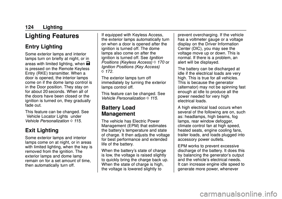 CHEVROLET SONIC 2020  Owners Manual Chevrolet Sonic Owner Manual (GMNA-Localizing-U.S./Canada-13566834) -
2020 - CRC - 10/4/19
124 Lighting
Lighting Features
Entry Lighting
Some exterior lamps and interior
lamps turn on briefly at night