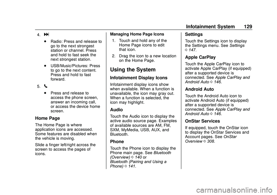 CHEVROLET SONIC 2020 Owners Manual Chevrolet Sonic Owner Manual (GMNA-Localizing-U.S./Canada-13566834) -
2020 - CRC - 10/4/19
Infotainment System 129
4.d
.Radio: Press and release to
go to the next strongest
station or channel. Press
a CHEVROLET SONIC 2020 Owners Manual Chevrolet Sonic Owner Manual (GMNA-Localizing-U.S./Canada-13566834) -
2020 - CRC - 10/4/19
Infotainment System 129
4.d
.Radio: Press and release to
go to the next strongest
station or channel. Press
a