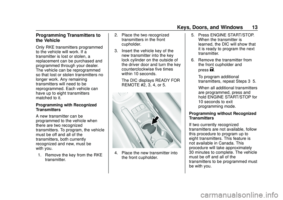 CHEVROLET SONIC 2020 User Guide Chevrolet Sonic Owner Manual (GMNA-Localizing-U.S./Canada-13566834) -
2020 - CRC - 10/4/19
Keys, Doors, and Windows 13
Programming Transmitters to
the Vehicle
Only RKE transmitters programmed
to the v CHEVROLET SONIC 2020 User Guide Chevrolet Sonic Owner Manual (GMNA-Localizing-U.S./Canada-13566834) -
2020 - CRC - 10/4/19
Keys, Doors, and Windows 13
Programming Transmitters to
the Vehicle
Only RKE transmitters programmed
to the v
