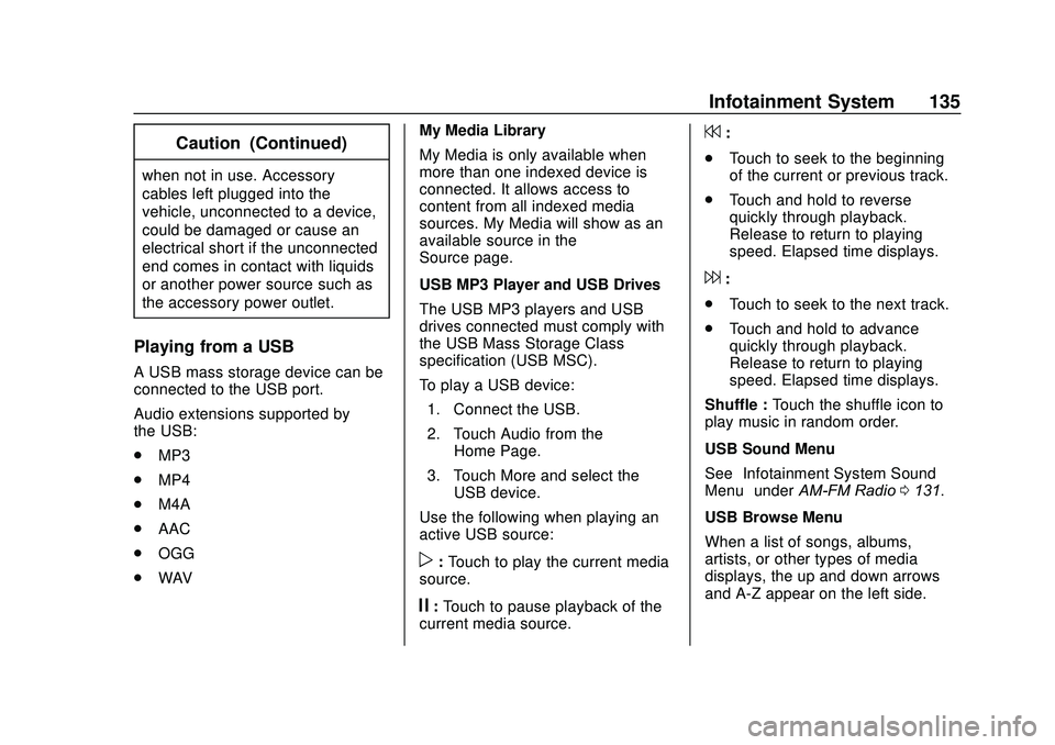 CHEVROLET SONIC 2020  Owners Manual Chevrolet Sonic Owner Manual (GMNA-Localizing-U.S./Canada-13566834) -
2020 - CRC - 10/4/19
Infotainment System 135
Caution (Continued)
when not in use. Accessory
cables left plugged into the
vehicle, 