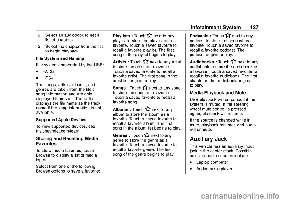 CHEVROLET SONIC 2020  Owners Manual Chevrolet Sonic Owner Manual (GMNA-Localizing-U.S./Canada-13566834) -
2020 - CRC - 10/4/19
Infotainment System 137
2. Select an audiobook to get alist of chapters.
3. Select the chapter from the list 