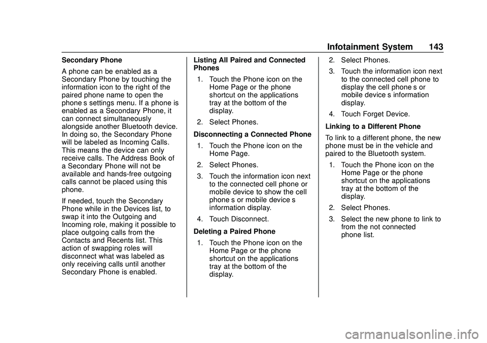 CHEVROLET SONIC 2020 Owners Manual Chevrolet Sonic Owner Manual (GMNA-Localizing-U.S./Canada-13566834) -
2020 - CRC - 10/4/19
Infotainment System 143
Secondary Phone
A phone can be enabled as a
Secondary Phone by touching the
informati CHEVROLET SONIC 2020 Owners Manual Chevrolet Sonic Owner Manual (GMNA-Localizing-U.S./Canada-13566834) -
2020 - CRC - 10/4/19
Infotainment System 143
Secondary Phone
A phone can be enabled as a
Secondary Phone by touching the
informati