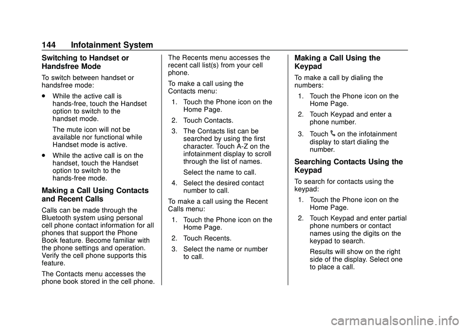 CHEVROLET SONIC 2020 Owners Manual Chevrolet Sonic Owner Manual (GMNA-Localizing-U.S./Canada-13566834) -
2020 - CRC - 10/4/19
144 Infotainment System
Switching to Handset or
Handsfree Mode
To switch between handset or
handsfree mode:
. CHEVROLET SONIC 2020 Owners Manual Chevrolet Sonic Owner Manual (GMNA-Localizing-U.S./Canada-13566834) -
2020 - CRC - 10/4/19
144 Infotainment System
Switching to Handset or
Handsfree Mode
To switch between handset or
handsfree mode:
.