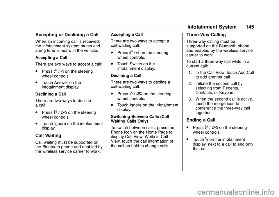 CHEVROLET SONIC 2020 Owners Manual Chevrolet Sonic Owner Manual (GMNA-Localizing-U.S./Canada-13566834) -
2020 - CRC - 10/4/19
Infotainment System 145
Accepting or Declining a Call
When an incoming call is received,
the infotainment sys CHEVROLET SONIC 2020 Owners Manual Chevrolet Sonic Owner Manual (GMNA-Localizing-U.S./Canada-13566834) -
2020 - CRC - 10/4/19
Infotainment System 145
Accepting or Declining a Call
When an incoming call is received,
the infotainment sys