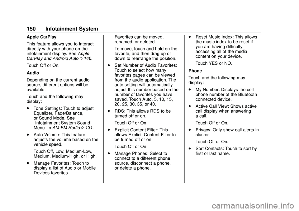 CHEVROLET SONIC 2020 Owners Manual Chevrolet Sonic Owner Manual (GMNA-Localizing-U.S./Canada-13566834) -
2020 - CRC - 10/4/19
150 Infotainment System
Apple CarPlay
This feature allows you to interact
directly with your phone on the
inf CHEVROLET SONIC 2020 Owners Manual Chevrolet Sonic Owner Manual (GMNA-Localizing-U.S./Canada-13566834) -
2020 - CRC - 10/4/19
150 Infotainment System
Apple CarPlay
This feature allows you to interact
directly with your phone on the
inf