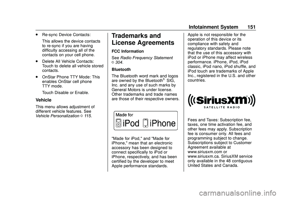 CHEVROLET SONIC 2020 Owners Manual Chevrolet Sonic Owner Manual (GMNA-Localizing-U.S./Canada-13566834) -
2020 - CRC - 10/4/19
Infotainment System 151
.Re-sync Device Contacts:
This allows the device contacts
to re-sync if you are havin CHEVROLET SONIC 2020 Owners Manual Chevrolet Sonic Owner Manual (GMNA-Localizing-U.S./Canada-13566834) -
2020 - CRC - 10/4/19
Infotainment System 151
.Re-sync Device Contacts:
This allows the device contacts
to re-sync if you are havin
