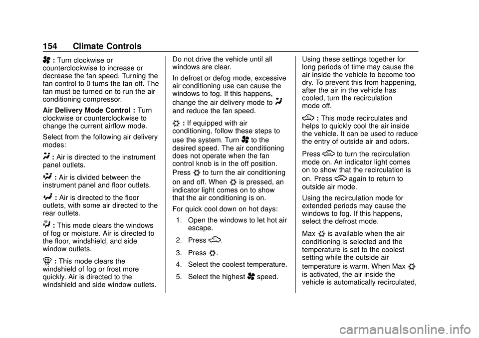 CHEVROLET SONIC 2020 Owners Manual Chevrolet Sonic Owner Manual (GMNA-Localizing-U.S./Canada-13566834) -
2020 - CRC - 10/4/19
154 Climate Controls
A:Turn clockwise or
counterclockwise to increase or
decrease the fan speed. Turning the
CHEVROLET SONIC 2020 Owners Manual Chevrolet Sonic Owner Manual (GMNA-Localizing-U.S./Canada-13566834) -
2020 - CRC - 10/4/19
154 Climate Controls
A:Turn clockwise or
counterclockwise to increase or
decrease the fan speed. Turning the