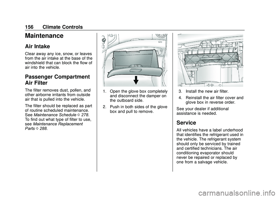 CHEVROLET SONIC 2020 Owners Manual Chevrolet Sonic Owner Manual (GMNA-Localizing-U.S./Canada-13566834) -
2020 - CRC - 10/4/19
156 Climate Controls
Maintenance
Air Intake
Clear away any ice, snow, or leaves
from the air intake at the ba CHEVROLET SONIC 2020 Owners Manual Chevrolet Sonic Owner Manual (GMNA-Localizing-U.S./Canada-13566834) -
2020 - CRC - 10/4/19
156 Climate Controls
Maintenance
Air Intake
Clear away any ice, snow, or leaves
from the air intake at the ba