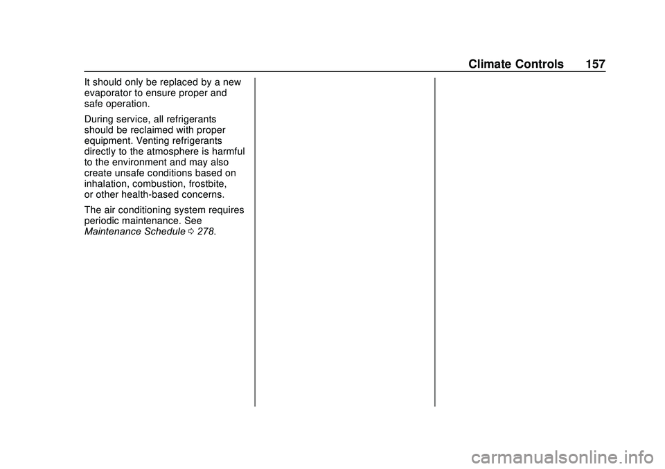 CHEVROLET SONIC 2020 Owners Manual Chevrolet Sonic Owner Manual (GMNA-Localizing-U.S./Canada-13566834) -
2020 - CRC - 10/4/19
Climate Controls 157
It should only be replaced by a new
evaporator to ensure proper and
safe operation.
Duri CHEVROLET SONIC 2020 Owners Manual Chevrolet Sonic Owner Manual (GMNA-Localizing-U.S./Canada-13566834) -
2020 - CRC - 10/4/19
Climate Controls 157
It should only be replaced by a new
evaporator to ensure proper and
safe operation.
Duri