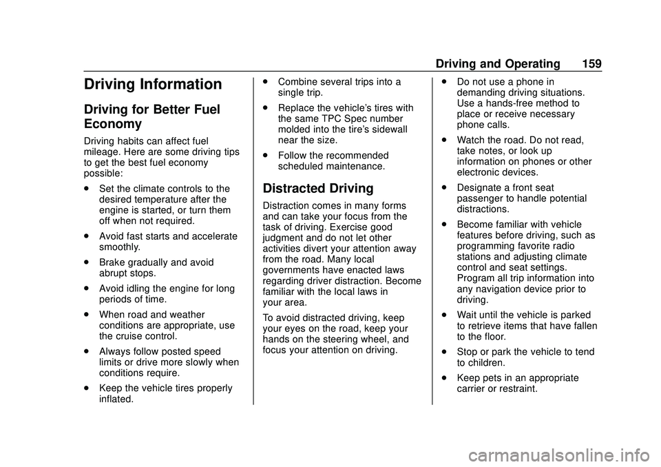 CHEVROLET SONIC 2020 Owners Manual Chevrolet Sonic Owner Manual (GMNA-Localizing-U.S./Canada-13566834) -
2020 - CRC - 10/4/19
Driving and Operating 159
Driving Information
Driving for Better Fuel
Economy
Driving habits can affect fuel
CHEVROLET SONIC 2020 Owners Manual Chevrolet Sonic Owner Manual (GMNA-Localizing-U.S./Canada-13566834) -
2020 - CRC - 10/4/19
Driving and Operating 159
Driving Information
Driving for Better Fuel
Economy
Driving habits can affect fuel