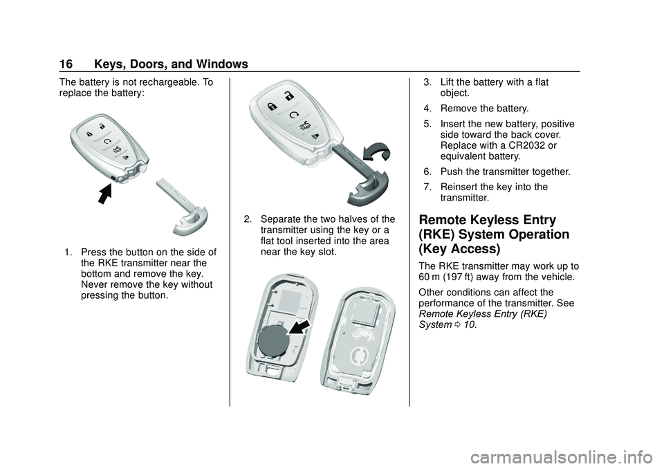 CHEVROLET SONIC 2020 User Guide Chevrolet Sonic Owner Manual (GMNA-Localizing-U.S./Canada-13566834) -
2020 - CRC - 10/4/19
16 Keys, Doors, and Windows
The battery is not rechargeable. To
replace the battery:
1. Press the button on t CHEVROLET SONIC 2020 User Guide Chevrolet Sonic Owner Manual (GMNA-Localizing-U.S./Canada-13566834) -
2020 - CRC - 10/4/19
16 Keys, Doors, and Windows
The battery is not rechargeable. To
replace the battery:
1. Press the button on t
