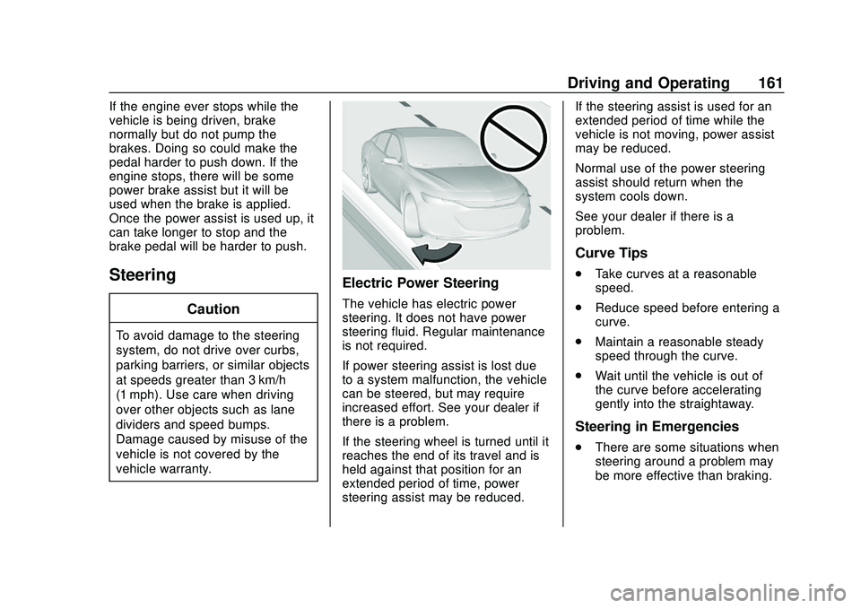 CHEVROLET SONIC 2020  Owners Manual Chevrolet Sonic Owner Manual (GMNA-Localizing-U.S./Canada-13566834) -
2020 - CRC - 10/4/19
Driving and Operating 161
If the engine ever stops while the
vehicle is being driven, brake
normally but do n