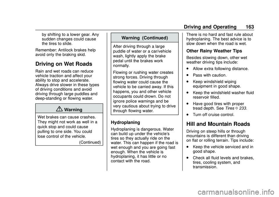 CHEVROLET SONIC 2020  Owners Manual Chevrolet Sonic Owner Manual (GMNA-Localizing-U.S./Canada-13566834) -
2020 - CRC - 10/4/19
Driving and Operating 163
by shifting to a lower gear. Any
sudden changes could cause
the tires to slide.
Rem
