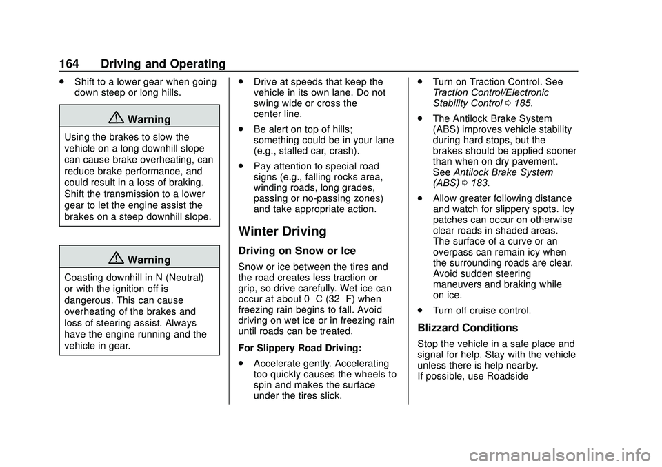 CHEVROLET SONIC 2020  Owners Manual Chevrolet Sonic Owner Manual (GMNA-Localizing-U.S./Canada-13566834) -
2020 - CRC - 10/4/19
164 Driving and Operating
.Shift to a lower gear when going
down steep or long hills.
{Warning
Using the brak