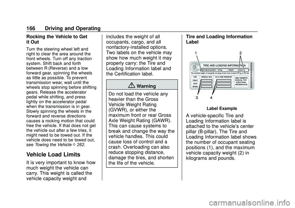 CHEVROLET SONIC 2020  Owners Manual Chevrolet Sonic Owner Manual (GMNA-Localizing-U.S./Canada-13566834) -
2020 - CRC - 10/4/19
166 Driving and Operating
Rocking the Vehicle to Get
it Out
Turn the steering wheel left and
right to clear t