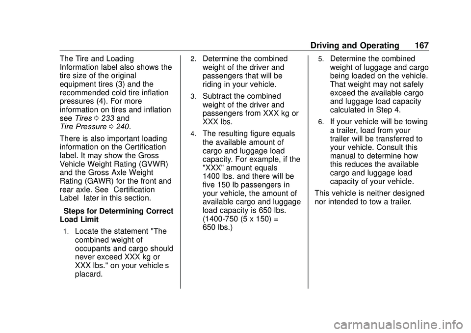 CHEVROLET SONIC 2020  Owners Manual Chevrolet Sonic Owner Manual (GMNA-Localizing-U.S./Canada-13566834) -
2020 - CRC - 10/4/19
Driving and Operating 167
The Tire and Loading
Information label also shows the
tire size of the original
equ