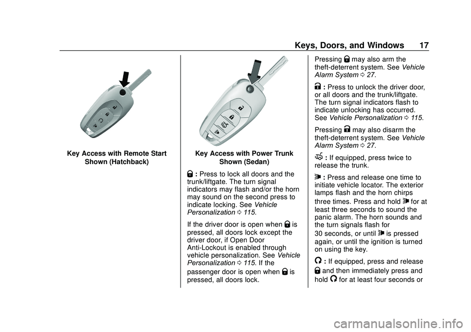 CHEVROLET SONIC 2020 User Guide Chevrolet Sonic Owner Manual (GMNA-Localizing-U.S./Canada-13566834) -
2020 - CRC - 10/4/19
Keys, Doors, and Windows 17
Key Access with Remote StartShown (Hatchback)Key Access with Power Trunk Shown (S CHEVROLET SONIC 2020 User Guide Chevrolet Sonic Owner Manual (GMNA-Localizing-U.S./Canada-13566834) -
2020 - CRC - 10/4/19
Keys, Doors, and Windows 17
Key Access with Remote StartShown (Hatchback)Key Access with Power Trunk Shown (S