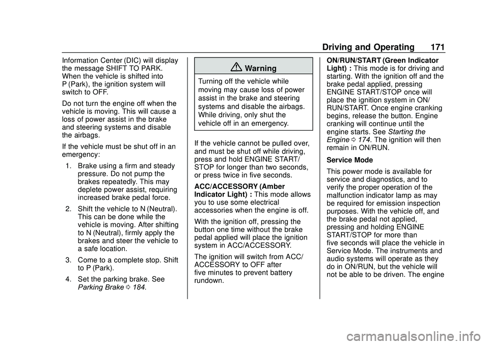 CHEVROLET SONIC 2020  Owners Manual Chevrolet Sonic Owner Manual (GMNA-Localizing-U.S./Canada-13566834) -
2020 - CRC - 10/4/19
Driving and Operating 171
Information Center (DIC) will display
the message SHIFT TO PARK.
When the vehicle i