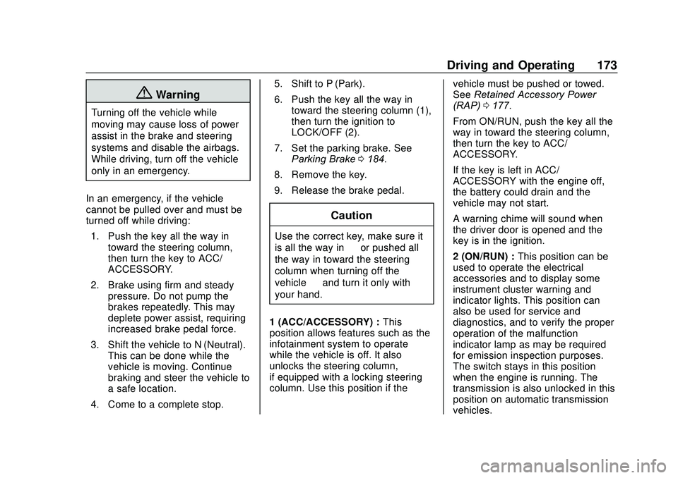 CHEVROLET SONIC 2020  Owners Manual Chevrolet Sonic Owner Manual (GMNA-Localizing-U.S./Canada-13566834) -
2020 - CRC - 10/4/19
Driving and Operating 173
{Warning
Turning off the vehicle while
moving may cause loss of power
assist in the