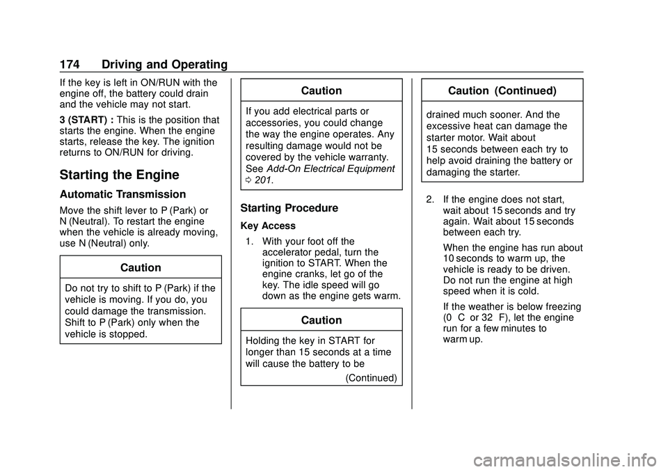 CHEVROLET SONIC 2020  Owners Manual Chevrolet Sonic Owner Manual (GMNA-Localizing-U.S./Canada-13566834) -
2020 - CRC - 10/4/19
174 Driving and Operating
If the key is left in ON/RUN with the
engine off, the battery could drain
and the v