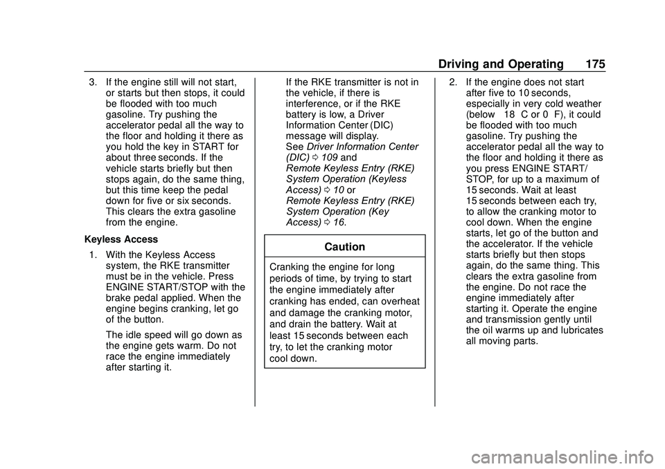 CHEVROLET SONIC 2020  Owners Manual Chevrolet Sonic Owner Manual (GMNA-Localizing-U.S./Canada-13566834) -
2020 - CRC - 10/4/19
Driving and Operating 175
3. If the engine still will not start,or starts but then stops, it could
be flooded
