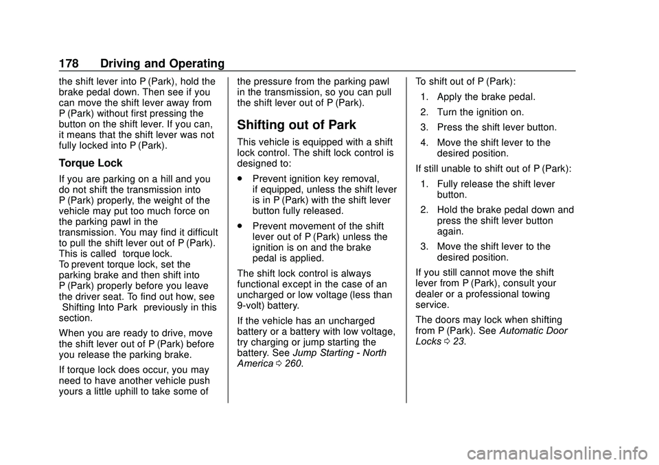 CHEVROLET SONIC 2020  Owners Manual Chevrolet Sonic Owner Manual (GMNA-Localizing-U.S./Canada-13566834) -
2020 - CRC - 10/4/19
178 Driving and Operating
the shift lever into P (Park), hold the
brake pedal down. Then see if you
can move 