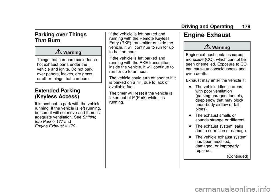 CHEVROLET SONIC 2020  Owners Manual Chevrolet Sonic Owner Manual (GMNA-Localizing-U.S./Canada-13566834) -
2020 - CRC - 10/4/19
Driving and Operating 179
Parking over Things
That Burn
{Warning
Things that can burn could touch
hot exhaust