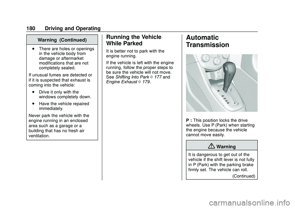 CHEVROLET SONIC 2020  Owners Manual Chevrolet Sonic Owner Manual (GMNA-Localizing-U.S./Canada-13566834) -
2020 - CRC - 10/4/19
180 Driving and Operating
Warning (Continued)
.There are holes or openings
in the vehicle body from
damage or
