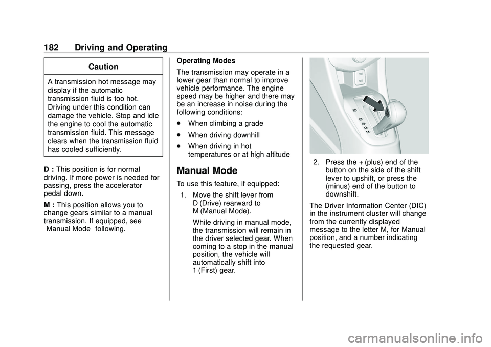 CHEVROLET SONIC 2020  Owners Manual Chevrolet Sonic Owner Manual (GMNA-Localizing-U.S./Canada-13566834) -
2020 - CRC - 10/4/19
182 Driving and Operating
Caution
A transmission hot message may
display if the automatic
transmission fluid 