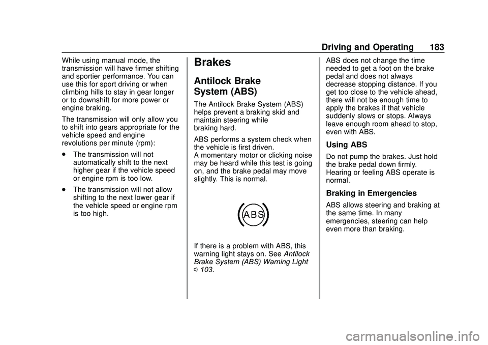 CHEVROLET SONIC 2020  Owners Manual Chevrolet Sonic Owner Manual (GMNA-Localizing-U.S./Canada-13566834) -
2020 - CRC - 10/4/19
Driving and Operating 183
While using manual mode, the
transmission will have firmer shifting
and sportier pe
