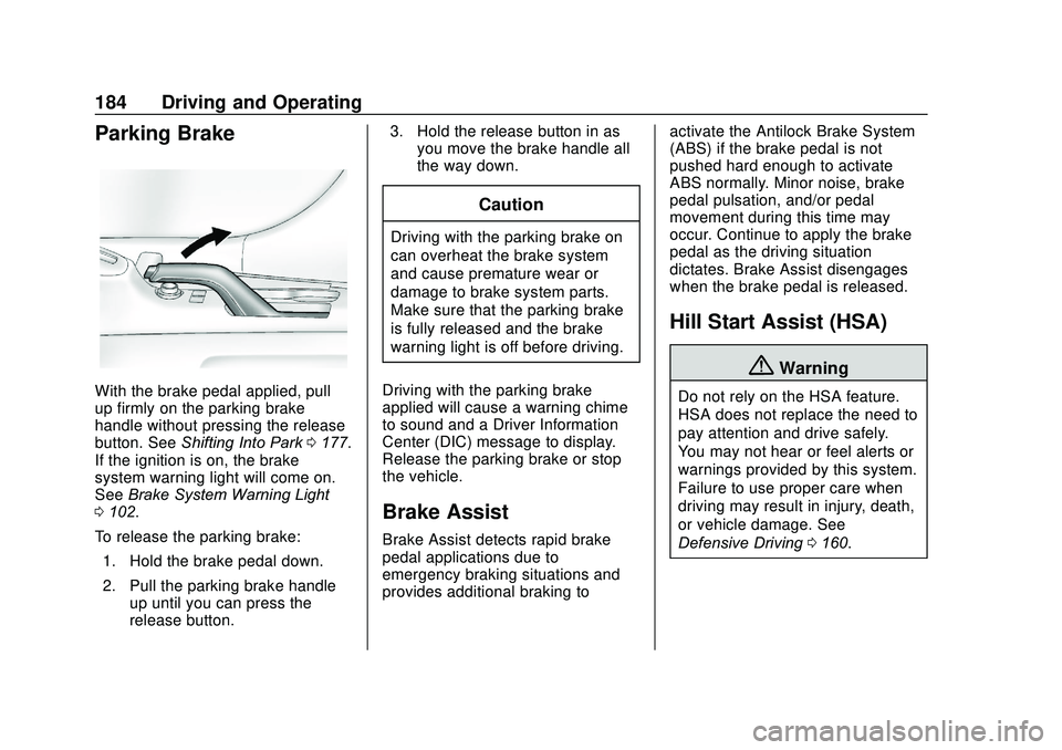 CHEVROLET SONIC 2020  Owners Manual Chevrolet Sonic Owner Manual (GMNA-Localizing-U.S./Canada-13566834) -
2020 - CRC - 10/4/19
184 Driving and Operating
Parking Brake
With the brake pedal applied, pull
up firmly on the parking brake
han