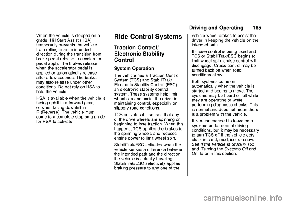 CHEVROLET SONIC 2020  Owners Manual Chevrolet Sonic Owner Manual (GMNA-Localizing-U.S./Canada-13566834) -
2020 - CRC - 10/4/19
Driving and Operating 185
When the vehicle is stopped on a
grade, Hill Start Assist (HSA)
temporarily prevent