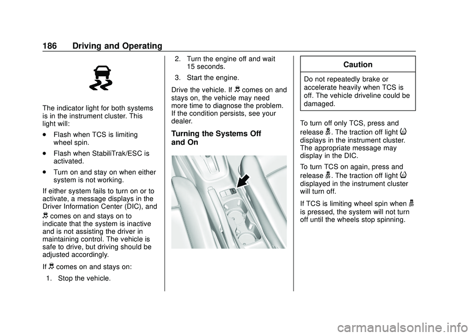 CHEVROLET SONIC 2020  Owners Manual Chevrolet Sonic Owner Manual (GMNA-Localizing-U.S./Canada-13566834) -
2020 - CRC - 10/4/19
186 Driving and Operating
The indicator light for both systems
is in the instrument cluster. This
light will: