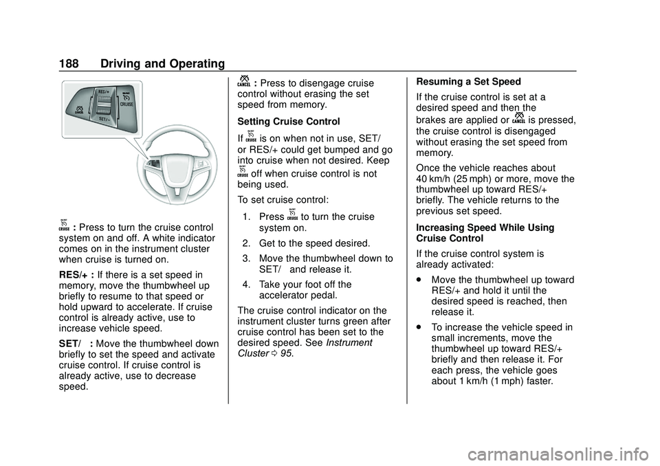 CHEVROLET SONIC 2020  Owners Manual Chevrolet Sonic Owner Manual (GMNA-Localizing-U.S./Canada-13566834) -
2020 - CRC - 10/4/19
188 Driving and Operating
o:Press to turn the cruise control
system on and off. A white indicator
comes on in