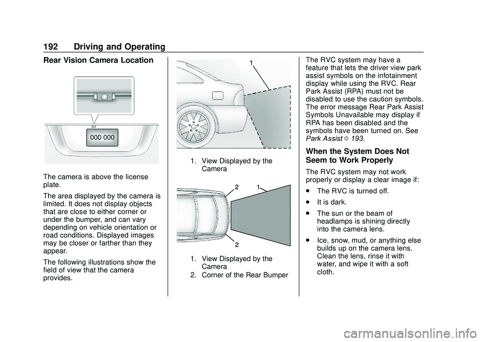 CHEVROLET SONIC 2020 Owners Manual Chevrolet Sonic Owner Manual (GMNA-Localizing-U.S./Canada-13566834) -
2020 - CRC - 10/4/19
192 Driving and Operating
Rear Vision Camera Location
The camera is above the license
plate.
The area display CHEVROLET SONIC 2020 Owners Manual Chevrolet Sonic Owner Manual (GMNA-Localizing-U.S./Canada-13566834) -
2020 - CRC - 10/4/19
192 Driving and Operating
Rear Vision Camera Location
The camera is above the license
plate.
The area display