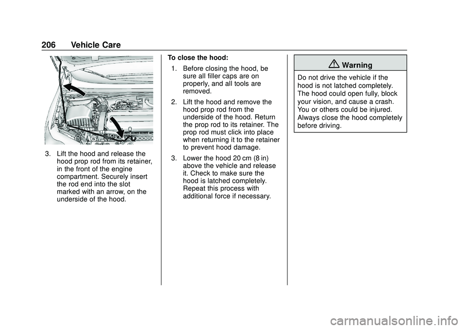CHEVROLET SONIC 2020 Owners Manual Chevrolet Sonic Owner Manual (GMNA-Localizing-U.S./Canada-13566834) -
2020 - CRC - 10/4/19
206 Vehicle Care
3. Lift the hood and release thehood prop rod from its retainer,
in the front of the engine
CHEVROLET SONIC 2020 Owners Manual Chevrolet Sonic Owner Manual (GMNA-Localizing-U.S./Canada-13566834) -
2020 - CRC - 10/4/19
206 Vehicle Care
3. Lift the hood and release thehood prop rod from its retainer,
in the front of the engine
