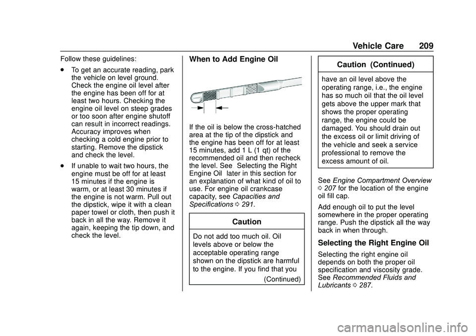 CHEVROLET SONIC 2020 Owners Manual Chevrolet Sonic Owner Manual (GMNA-Localizing-U.S./Canada-13566834) -
2020 - CRC - 10/4/19
Vehicle Care 209
Follow these guidelines:
.To get an accurate reading, park
the vehicle on level ground.
Chec CHEVROLET SONIC 2020 Owners Manual Chevrolet Sonic Owner Manual (GMNA-Localizing-U.S./Canada-13566834) -
2020 - CRC - 10/4/19
Vehicle Care 209
Follow these guidelines:
.To get an accurate reading, park
the vehicle on level ground.
Chec