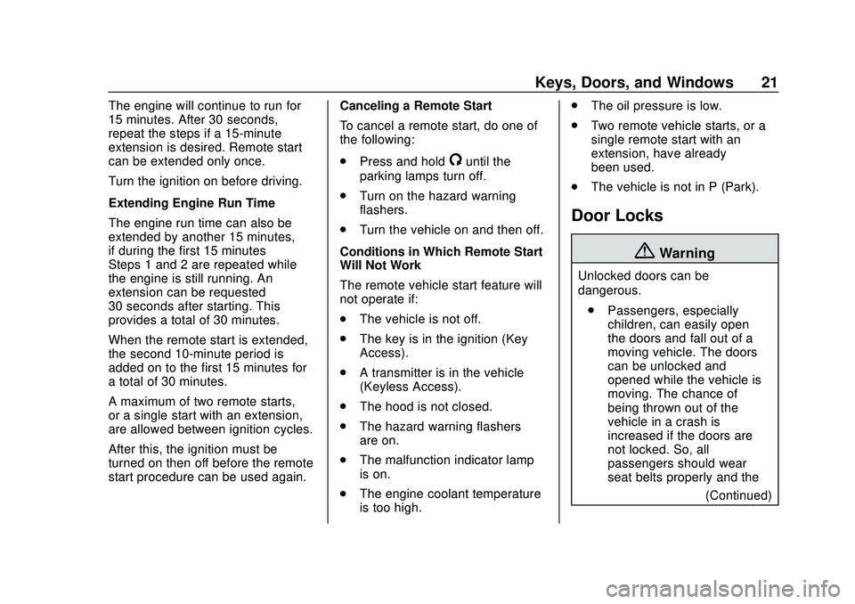 CHEVROLET SONIC 2020 Owners Guide Chevrolet Sonic Owner Manual (GMNA-Localizing-U.S./Canada-13566834) -
2020 - CRC - 10/4/19
Keys, Doors, and Windows 21
The engine will continue to run for
15 minutes. After 30 seconds,
repeat the step CHEVROLET SONIC 2020 Owners Guide Chevrolet Sonic Owner Manual (GMNA-Localizing-U.S./Canada-13566834) -
2020 - CRC - 10/4/19
Keys, Doors, and Windows 21
The engine will continue to run for
15 minutes. After 30 seconds,
repeat the step